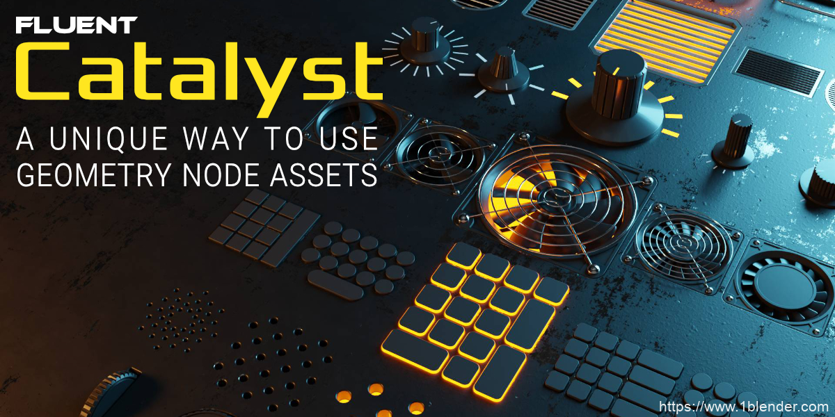 Blender中文版插件Fluent Catalyst V1.0.1 – Geometry Nodes Ui And Library System几何节点UI资产库系统插件
